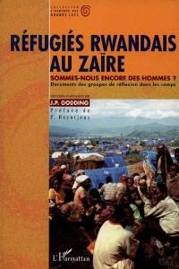Réfugiés rwandais au Zaïre : sommes-nous encore des hommes ? : documents des groupes de réflexion dans les camps