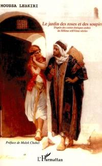 Le jardin des roses et des soupirs : contes érotiques arabes du 13e et 15e siècles : d'après les oeuvres de Mouhamed al-Nefzaoui et Ahmad al-Tifachi