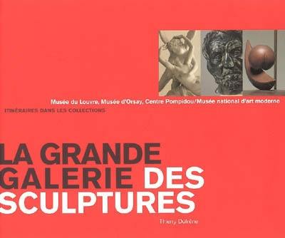 La grande galerie des sculptures : itinéraires dans les collections : Musée du Louvre, Musée d'Orsay, Centre Pompidou, Musée national d'art moderne