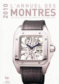 L'annuel des montres 2010 : catalogue raisonné des modèles et des fabricants
