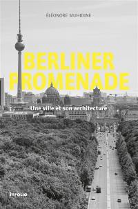 Berliner promenade : une ville et son architecture : essai histoire-architecture