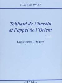 Teilhard de Chardin et l'appel de l'Orient : la convergence des religions
