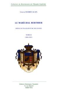Le maréchal Berthier : prince de Wagram et de Neuchatel