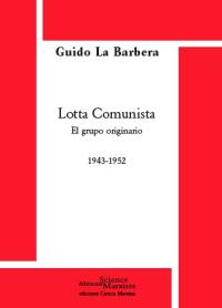Lotta comunista : el grupo originario, 1943-1952
