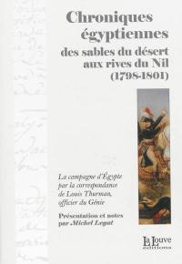 Chroniques égyptiennes : des sables du désert aux rives du Nil (1798-1801) : la campagne d'Egypte par la correspondance de Louis Thurman, officier du Génie