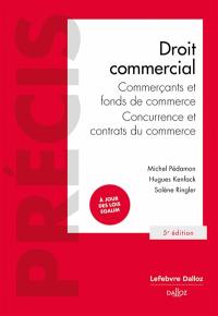 Droit commercial : commerçants et fonds de commerce : concurrence et contrats du commerce