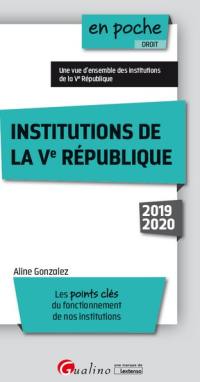 Institutions de la Ve République 2019-2020 : les points clés du fonctionnement de nos institutions : une vue d'ensemble des institutions de la Ve République