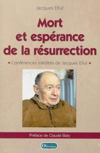 Mort et espérance de la résurrection : conférences inédites de Jacques Ellul