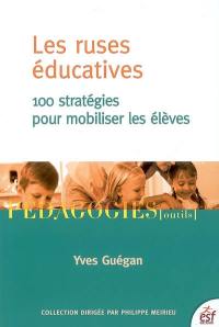 Les ruses éducatives : 100 stratégies pour mobiliser les élèves