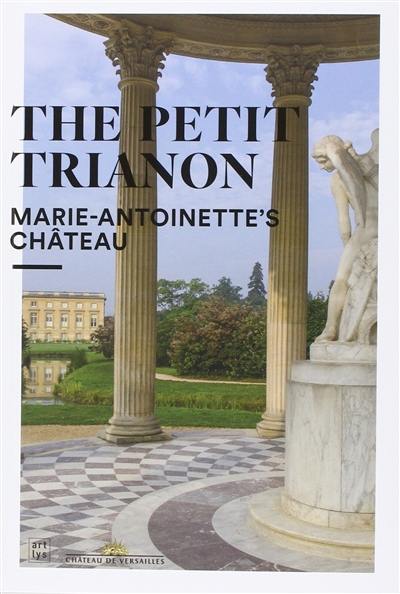 The Petit Trianon : Marie-Antoinette's château
