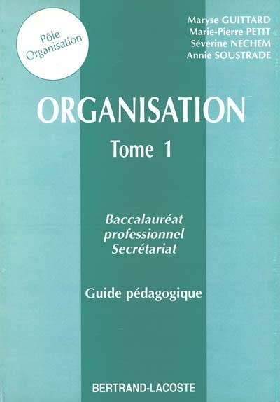 Organisation : baccalauréat professionnel secrétariat. Vol. 1. guide pédagogique