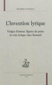 L'invention lyrique : visages d'auteur, figures du poète et voix lyrique chez Ronsard