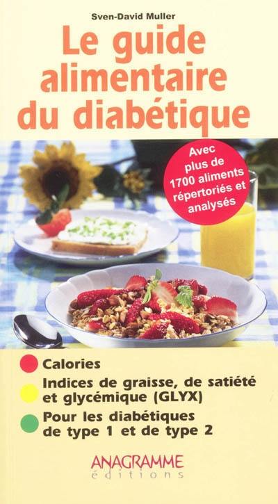Le guide alimentaire du diabétique : calories, indices de graisse, de satiété et glycémique (GLYX), pour les diabétiques de type 1 et type 2