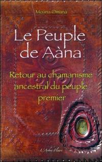 Le peuple de Aana : retour au chamanisme ancestral du peuple premier