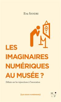 Les imaginaires numériques au musée ? : débats sur les injonctions à l'innovation