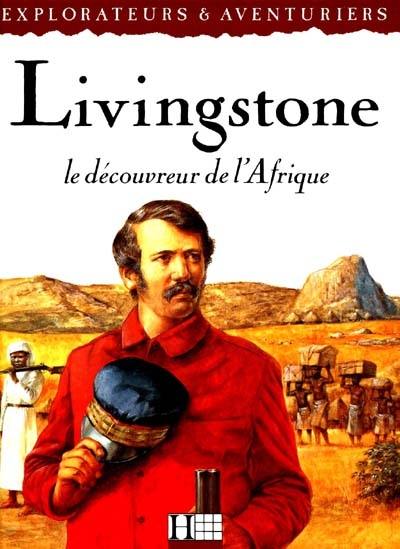 Livingstone : le découvreur de l'Afrique