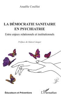 La démocratie sanitaire en psychiatrie : entre enjeux relationnels et institutionnels