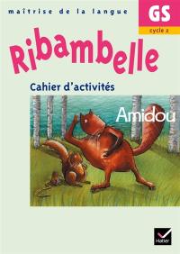 Ribambelle, maîtrise de la langue GS, cycle 2 : cahier d'activités, Amidou