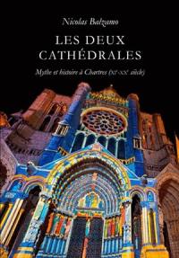 Les deux cathédrales : mythe et histoire à Chartres (XIe-XXe siècle)