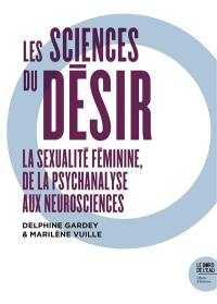 Les sciences du désir : la sexualité féminine, de la psychanalyse aux neurosciences