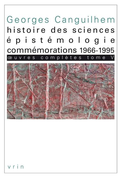 Oeuvres complètes. Vol. 5. Histoire des sciences, épistémologie, commémorations : 1966-1995