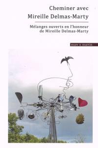 Cheminer dans les systèmes et les espaces juridiques : mélanges ouverts en l'honneur de Mireille Delmas-Marty