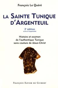 La Sainte Tunique d'Argenteuil : histoire et examen de l'authentique tunique sans couture de Jésus-Christ