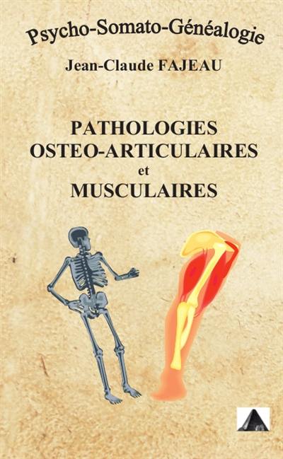 Pathologies ostéo-articulaires et musculaires : psycho-somato-généalogie