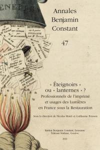 Annales Benjamin Constant, n° 46. Eteignoirs ou lanternes ? : professionnels de l'imprimé et usages des Lumières en France sous la Restauration