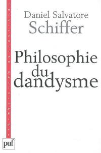 Philosophie du dandysme : une esthétique de l'âme et du corps (Kierkegaard, Wilde, Nietzsche, Baudelaire)