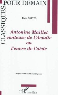 Antonine Maillet conteuse de l'Acadie ou L'encre de l'aède