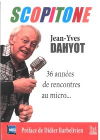 Scopitone : Jean-Yves Dahyot : 36 années de rencontres au micro...