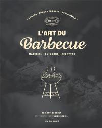 L'art du barbecue : matériel, cuissons, recettes : griller, fumer, flamber, assaisonner