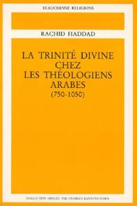 La Trinité divine chez les théologiens arabes : 750-1050