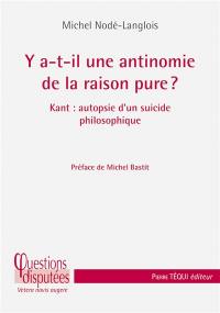 Y a-t-il une antinomie de la raison pure ? : Kant : autopsie d'un suicide philosophique