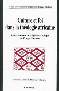 Culture et foi dans la théologie africaine : le dynamisme de l'Eglise catholique au Congo Kinshasa : en mémoire de Ludwig Bertsch, s.j., 1929-2006