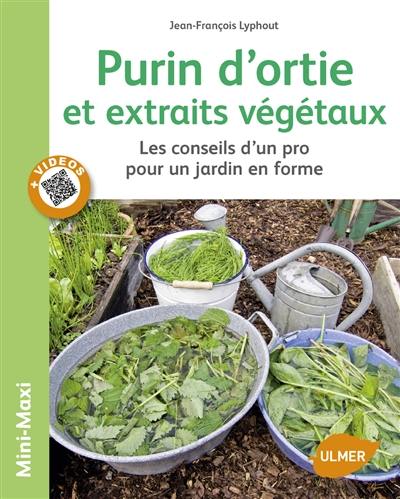 Purin d'ortie et extraits végétaux : les conseils d'un pro pour un jardin en forme
