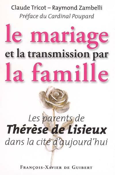 Le mariage et la transmission par la famille : les parents de Thérèse de Lisieux dans la cité d'aujourd'hui