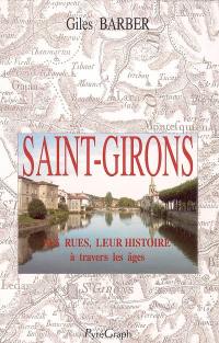 Les rues de Saint-Girons : les noms des rues et des édifices publics de la ville à travers les âges, leurs origines, ainsi que ceux des quartiers, hameaux et lieux-dits avoisinants
