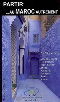 Partir... au Maroc autrement : voyage solidaire, hébergement chez l'habitant, budget, formalités, transport, santé, nature