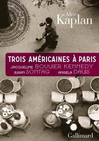 Trois Américaines à Paris : Jacqueline Bouvier Kennedy, Susan Sontag, Angela Davis