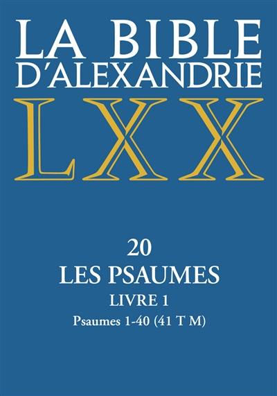 La Bible d'Alexandrie. Vol. 20. Les Psaumes. Vol. 1. Psaumes 1-40 (41 T M)