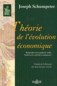 Théorie de l'évolution économique : recherches sur le profit, le crédit, l'intérêt et le cycle de la conjoncture