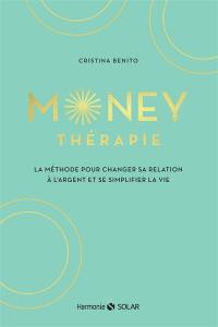 Money thérapie : la méthode pour changer sa relation à l'argent et se simplifier la vie