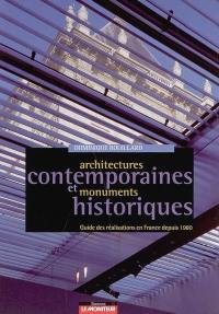Architectures contemporaines et monuments historiques : guide des réalisations en France depuis 1980