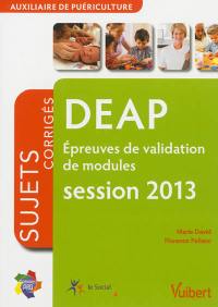 DEAP épreuves de validation de modules, auxiliaire de puériculture : sujets corrigés, session 2013