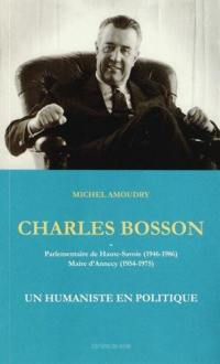 Charles Bosson : parlementaire de Haute-Savoie, 1946-1986, maire d'Annecy, 1954-1975 : un humaniste en politique