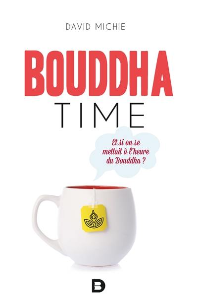 Bouddha time : et si on se mettait à l'heure du Bouddha ?