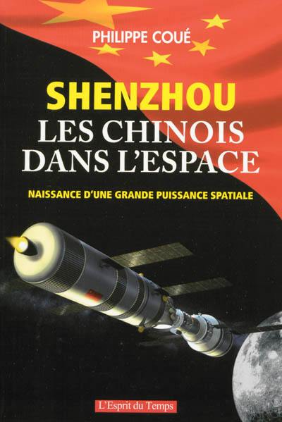 Shenzhou : les Chinois dans l'espace : naissance d'une grande puissance spatiale