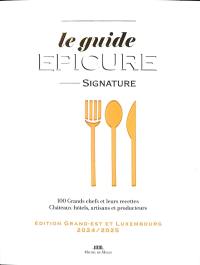 Le guide Epicure signature : 100 grands chefs et leurs recettes, châteaux, hôtels, artisans et producteurs : édition Grand Est et Luxembourg 2024-2025